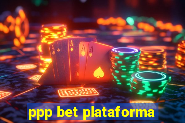 ppp bet plataforma
